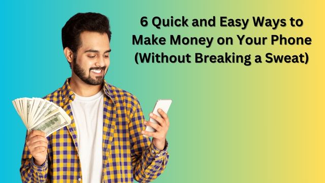 Easy Ways to Make Money on Your Phone